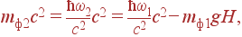 m_{2}c^2=\frac{\hbar\omega_2}{c^2}c^2= \frac{\hbar\omega_1}{c^2}c^2-m_{1}gH ,